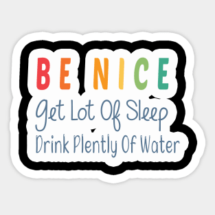 Be Nice Get Lots Of Sleep  Drink Plenty Of Water Sticker